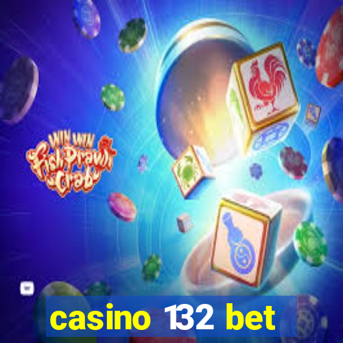 casino 132 bet